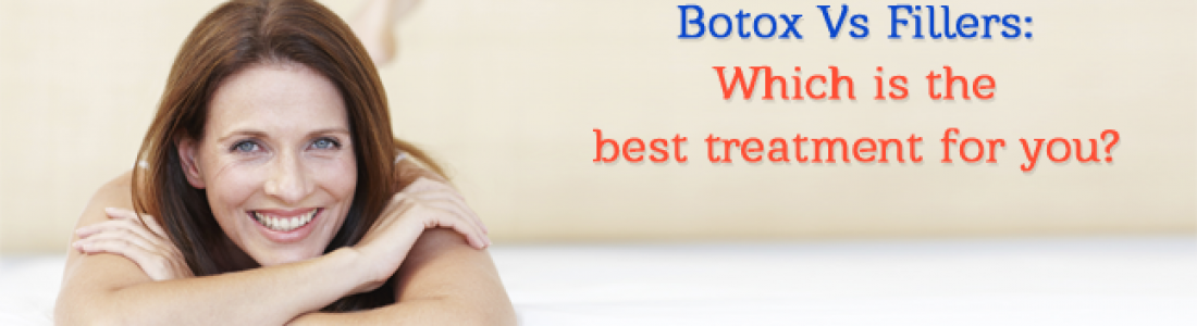 Botox Vs Fillers: Which is the best treatment for you?
