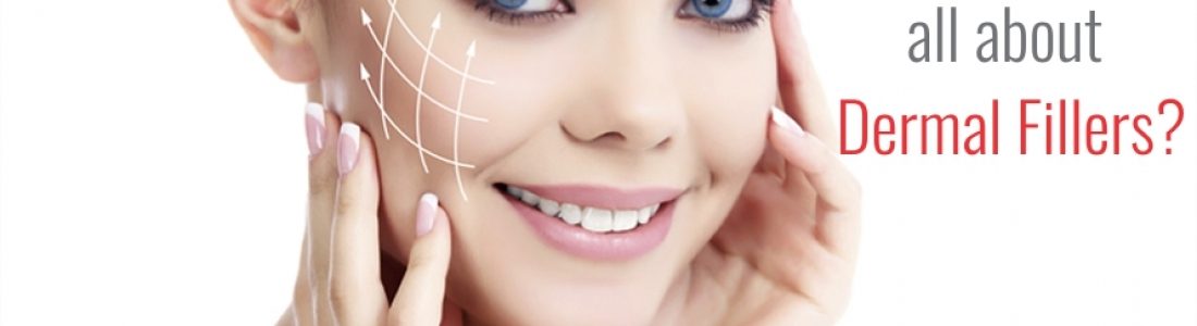 Do you know all about Dermal Fillers?