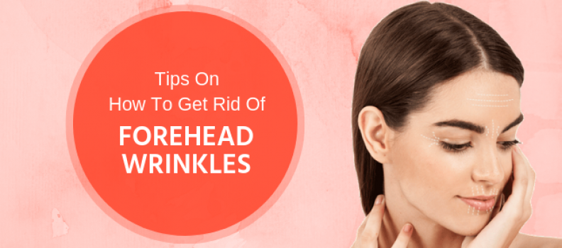 Tips on How to get rid of forehead wrinkles