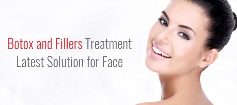 Botox and Fillers Treatment- Latest Solution for Face