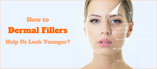 How do Dermal Fillers Help Us Look Younger?