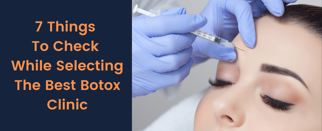 7 Things To Check While Selecting The Best Botox Clinic