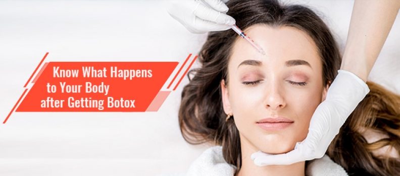 Know What Happens to Your Body after Getting Botox