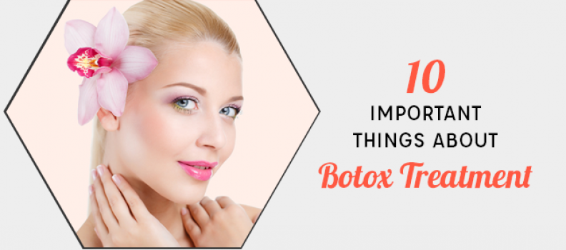 10 Important Things You Should Know About Botox Treatment